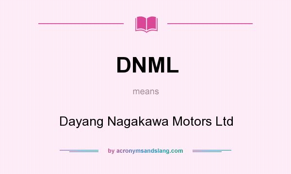 What does DNML mean? It stands for Dayang Nagakawa Motors Ltd
