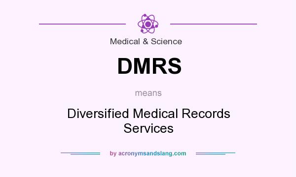 What does DMRS mean? It stands for Diversified Medical Records Services