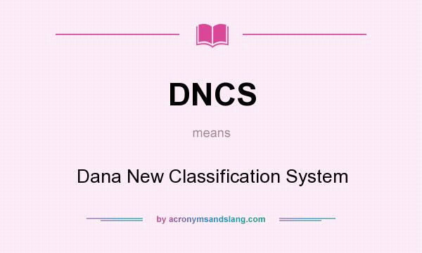 What does DNCS mean? It stands for Dana New Classification System