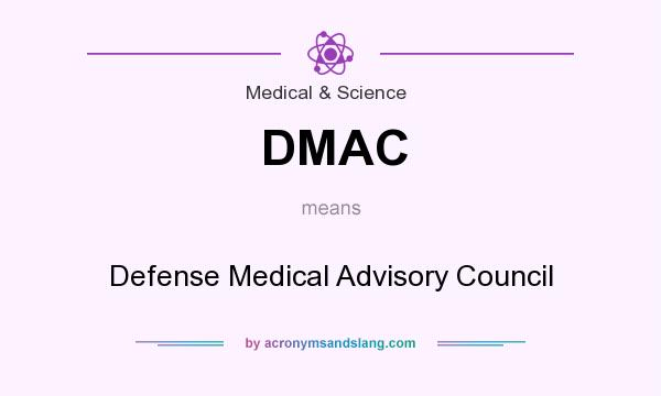 What does DMAC mean? It stands for Defense Medical Advisory Council