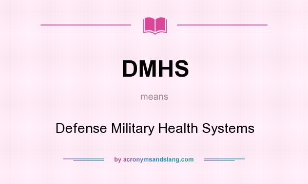What does DMHS mean? It stands for Defense Military Health Systems
