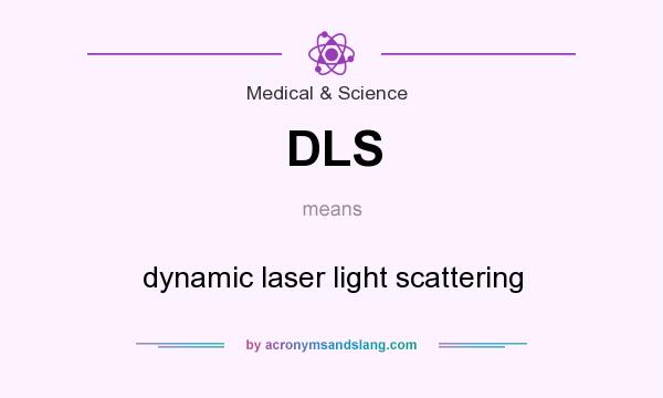 What does DLS mean? It stands for dynamic laser light scattering