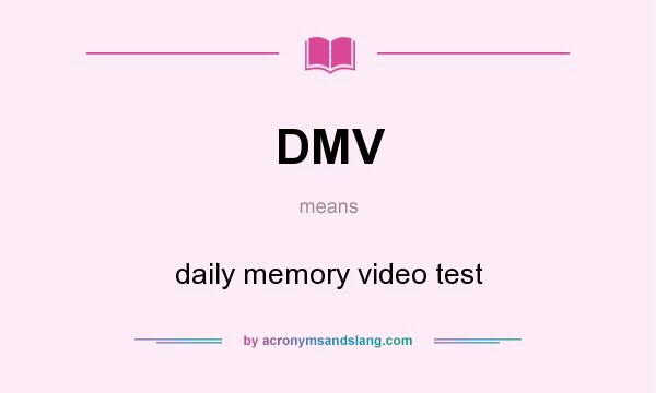 What does DMV mean? It stands for daily memory video test