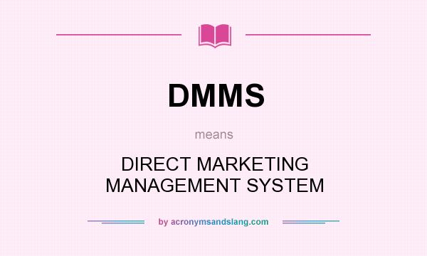 What does DMMS mean? It stands for DIRECT MARKETING MANAGEMENT SYSTEM