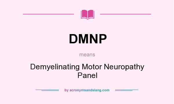 What does DMNP mean? It stands for Demyelinating Motor Neuropathy Panel