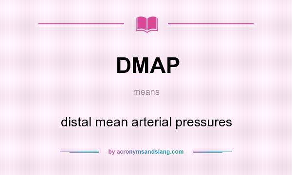 What does DMAP mean? It stands for distal mean arterial pressures