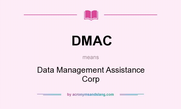 What does DMAC mean? It stands for Data Management Assistance Corp