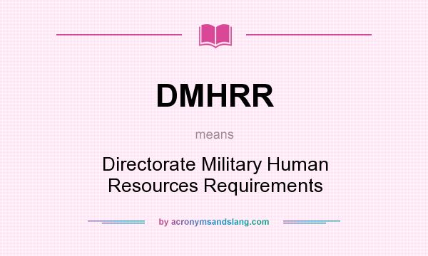 What does DMHRR mean? It stands for Directorate Military Human Resources Requirements
