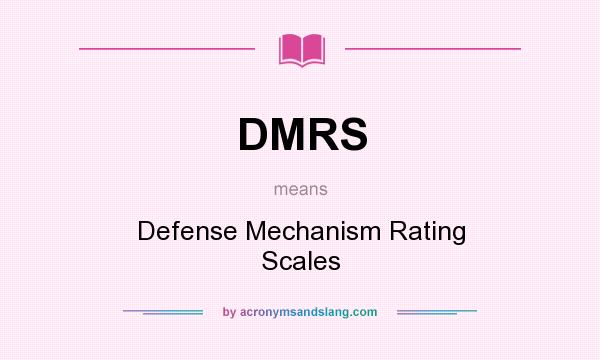 What does DMRS mean? It stands for Defense Mechanism Rating Scales