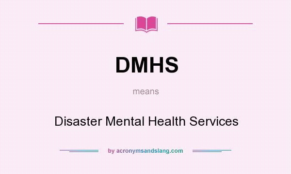 What does DMHS mean? It stands for Disaster Mental Health Services