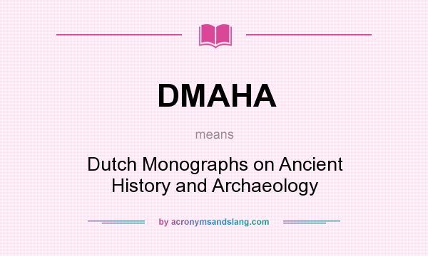 What does DMAHA mean? It stands for Dutch Monographs on Ancient History and Archaeology