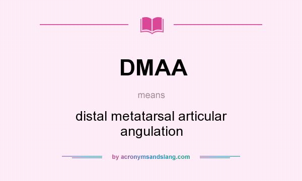 What does DMAA mean? It stands for distal metatarsal articular angulation