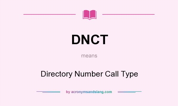 What does DNCT mean? It stands for Directory Number Call Type