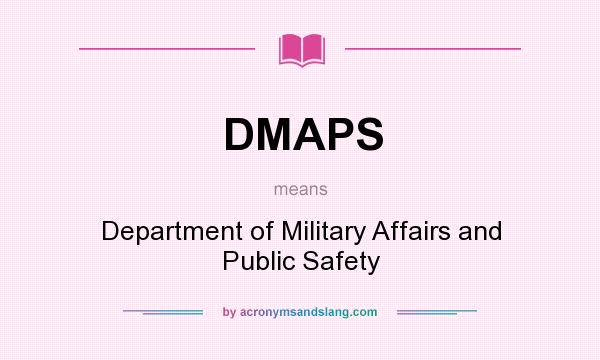 What does DMAPS mean? It stands for Department of Military Affairs and Public Safety