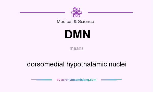 What does DMN mean? It stands for dorsomedial hypothalamic nuclei