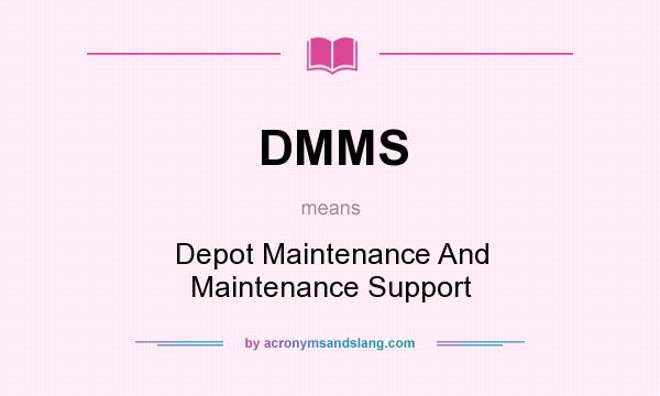 What does DMMS mean? It stands for Depot Maintenance And Maintenance Support