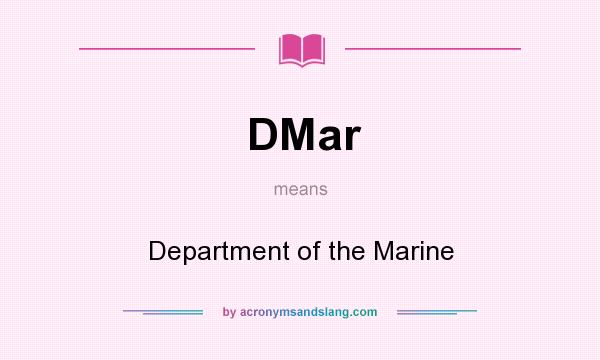 What does DMar mean? It stands for Department of the Marine