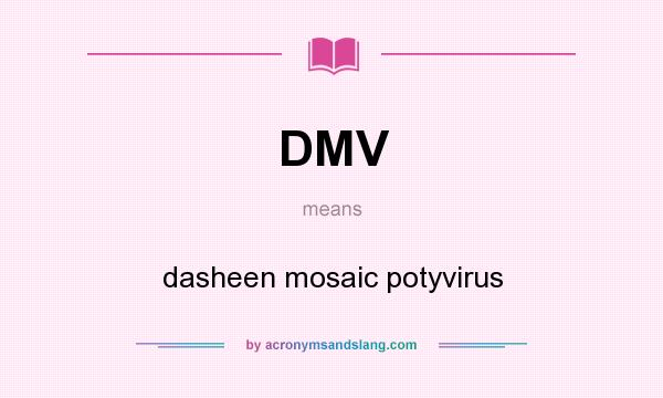 What does DMV mean? It stands for dasheen mosaic potyvirus