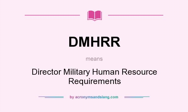 What does DMHRR mean? It stands for Director Military Human Resource Requirements