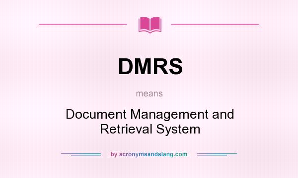 What does DMRS mean? It stands for Document Management and Retrieval System