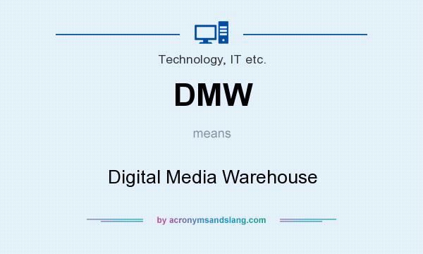 What does DMW mean? It stands for Digital Media Warehouse