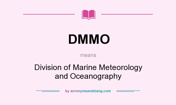 What does DMMO mean? It stands for Division of Marine Meteorology and Oceanography