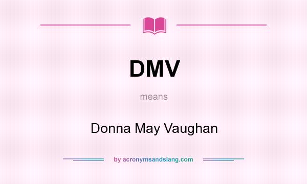What does DMV mean? It stands for Donna May Vaughan