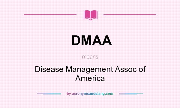 What does DMAA mean? It stands for Disease Management Assoc of America