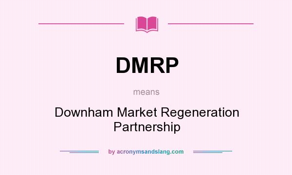 What does DMRP mean? It stands for Downham Market Regeneration Partnership