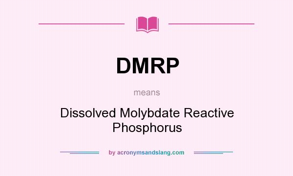 What does DMRP mean? It stands for Dissolved Molybdate Reactive Phosphorus