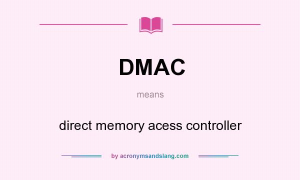 What does DMAC mean? It stands for direct memory acess controller