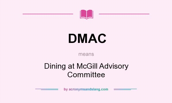 What does DMAC mean? It stands for Dining at McGill Advisory Committee