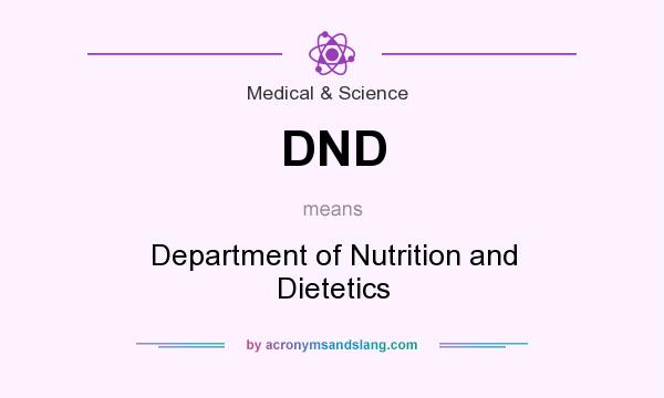 What does DND mean? It stands for Department of Nutrition and Dietetics