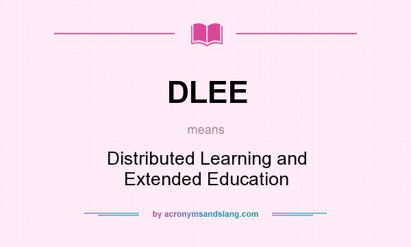 What does DLEE mean? It stands for Distributed Learning and Extended Education