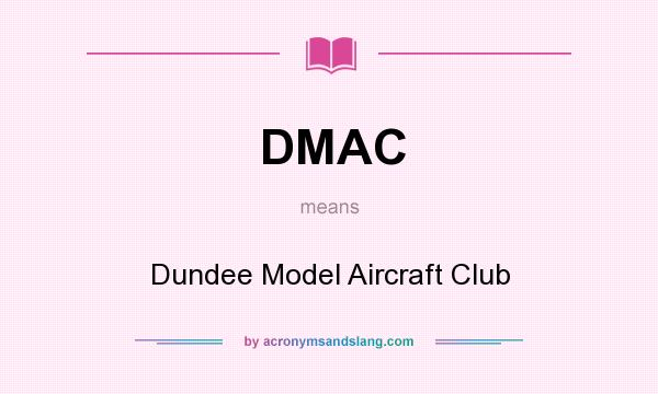 What does DMAC mean? It stands for Dundee Model Aircraft Club