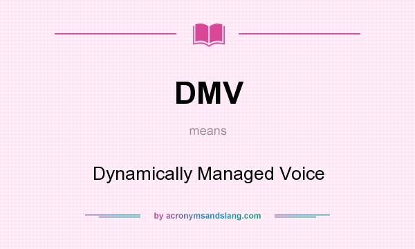 What does DMV mean? It stands for Dynamically Managed Voice