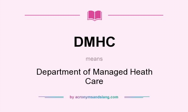 What does DMHC mean? It stands for Department of Managed Heath Care