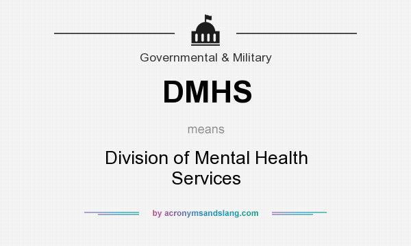 What does DMHS mean? It stands for Division of Mental Health Services