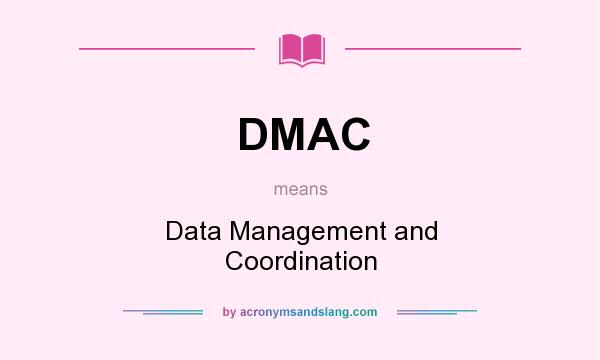 What does DMAC mean? It stands for Data Management and Coordination