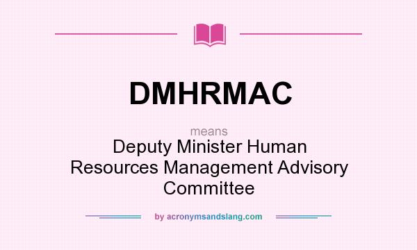 What does DMHRMAC mean? It stands for Deputy Minister Human Resources Management Advisory Committee