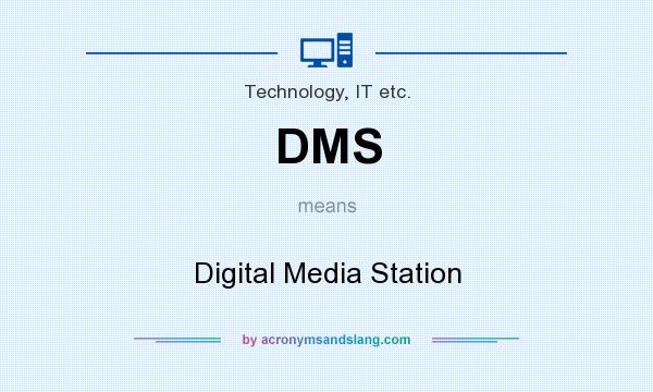 What does DMS mean? It stands for Digital Media Station