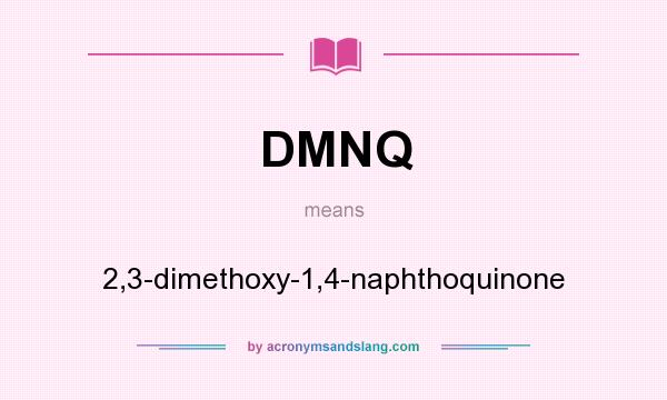 What does DMNQ mean? It stands for 2,3-dimethoxy-1,4-naphthoquinone