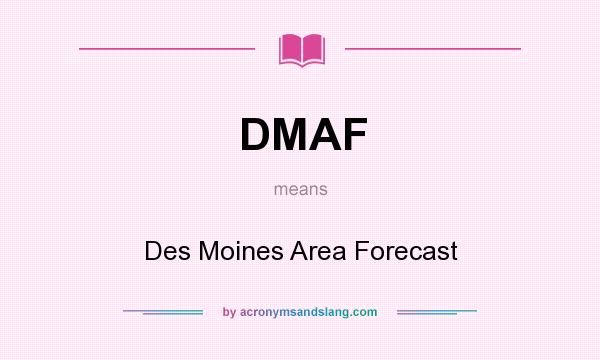 What does DMAF mean? It stands for Des Moines Area Forecast