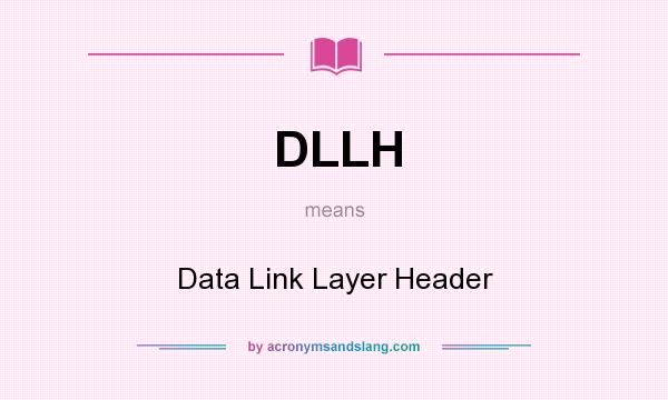 What does DLLH mean? It stands for Data Link Layer Header