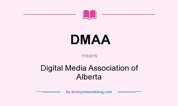 What does DMAA mean? It stands for Digital Media Association of Alberta