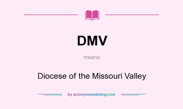 What does DMV mean? It stands for Diocese of the Missouri Valley