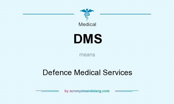 What does DMS mean? It stands for Defence Medical Services