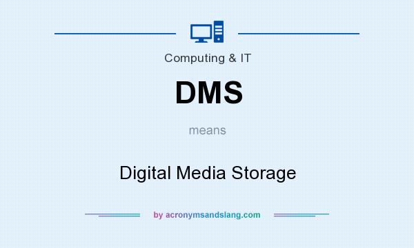 What does DMS mean? It stands for Digital Media Storage