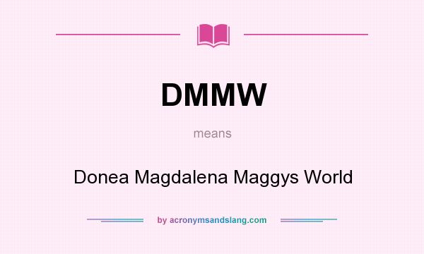 What does DMMW mean? It stands for Donea Magdalena Maggys World