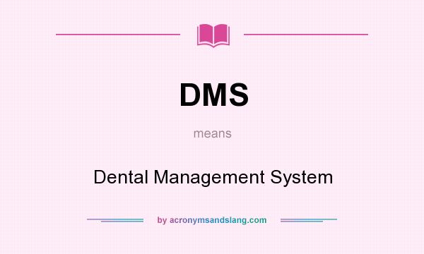 What does DMS mean? It stands for Dental Management System